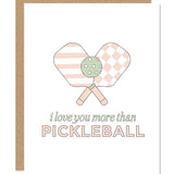 I Love You More Than Pickleball Card