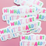 What, Like It's Hard? Sticker