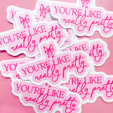 Pink You're Like Really Pretty Sticker